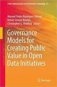 Governance Models for Creating Public Value in Open Data Initiatives (Public Administration and Information Technology