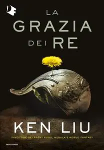 Ken Liu - La grazia dei re