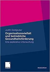 Organisationsvielfalt und betriebliche Gesundheitsförderung: Eine explorative Untersuchung