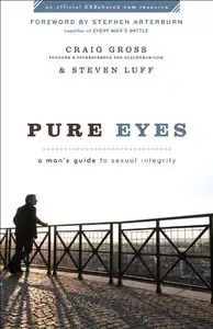 Pure Eyes: A Man's Guide to Sexual Integrity