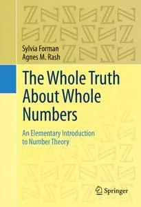The Whole Truth About Whole Numbers: An Elementary Introduction to Number Theory