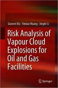 Risk Analysis of Vapour Cloud Explosions for Oil and Gas Facilities