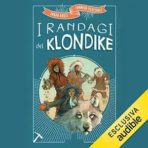 «I randagi del Klondike» by Sarah Rossi, Tommaso Percivale