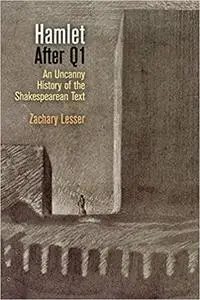 "Hamlet" After Q1: An Uncanny History of the Shakespearean Text