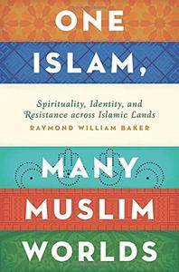 One Islam, Many Muslim Worlds: Spirituality, Identity, and Resistance across Islamic Lands