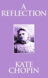 «A Reflection» by Kate Chopin