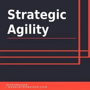 «Strategic Agility» by Introbooks Team