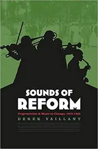 Sounds of Reform: Progressivism and Music in Chicago, 1873-1935