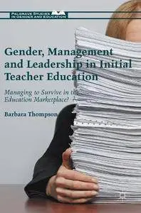 Gender, Management and Leadership in Initial Teacher Education: Managing to Survive in the Education Marketplace?