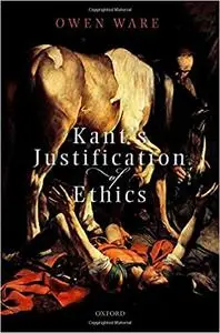 Kant's Justification of Ethics