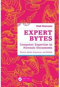 Expert Bytes: Computer Expertise in Forensic Documents - Players, Needs, Resources and Pitfalls [Repost]