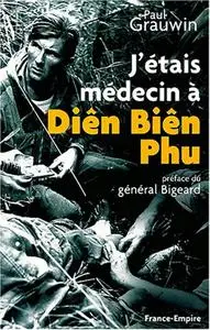 Paul Grauwin, "J'étais médecin à Diên Biên Phu"