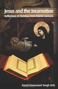 Jesus and the Incarnation: Reflections of Christians from Islamic Contexts