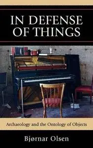 In Defense of Things: Archaeology and the Ontology of Objects
