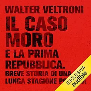 «Il caso Moro e la Prima Repubblica» by Walter Veltroni