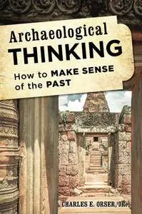 Archaeological Thinking: How to Make Sense of the Past
