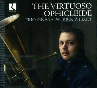 Trio Aenea & Patrick Wibart - The Virtuoso Ophicleide (2015) {Ricercar}