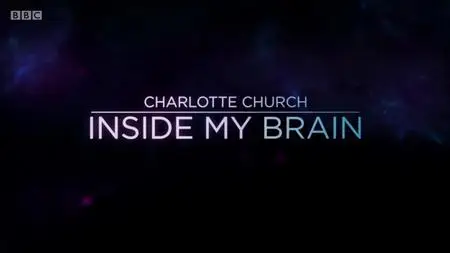 BBC - Charlotte Church: Inside My Brain (2018)