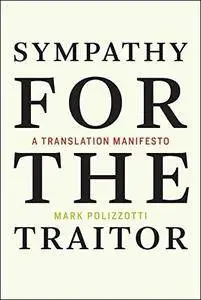 Sympathy for the Traitor: A Translation Manifesto