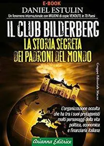 Daniel Estulin - Il club Bilderberg. La storia segreta dei padroni del mondo