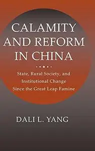 Calamity and Reform in China: State, Rural Society, and Institutional Change Since the Great Leap Famine