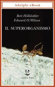 Bert Hölldobler, Edward O. Wilson - Il superorganismo