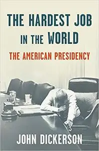 The Hardest Job in the World: The American Presidency
