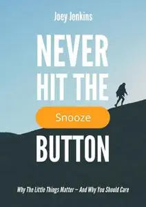 «Never Hit the Snooze Button» by Joey Jenkins