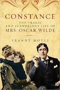 Constance: The Tragic & Scandalous Life of Mrs. Oscar Wilde