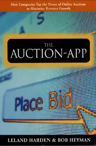 The Auction App: How Companies Tap the Power of Online Auctions to Maximize Revenue Growth