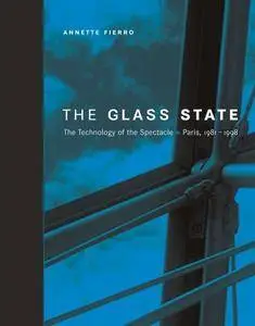The Glass State: The Technology of the Spectacle, Paris 1981-1998 (Repost)