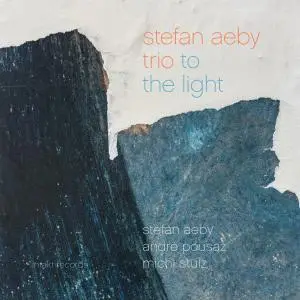 Stefan Aeby Trio - To the Light (2016) [Official Digital Download 24/96]