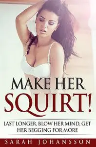 «Make Her Squirt» by Sarah Johansson