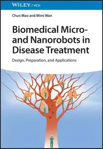 Biomedical Micro- and Nanorobots in Disease Treatment - Design, Preparation, and Applications