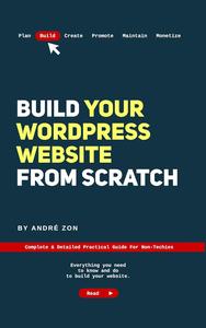 Build Your WordPress Website from Scratch: Complete & Detailed Practical Guide For Non-Techies