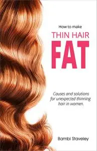 «How to make Thin Hair Fat» by Bambi Staveley