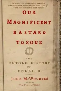 Our Magnificent Bastard Tongue: The Untold History of English (Audiobook) (Repost)