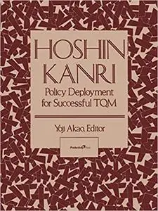 Hoshin Kanri: Policy Deployment for Successful TQM