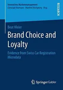 Brand Choice and Loyalty: Evidence from Swiss Car Registration Microdata (Innovatives Markenmanagement)