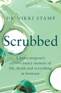 Scrubbed : A heart surgeon's extraordinary memoir of life, death and everything in between