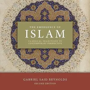 The Emergence of Islam (2nd Edition): Classical Traditions in Contemporary Perspective [Audiobook]