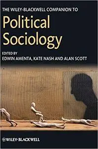 The Wiley-Blackwell Companion to Political Sociology