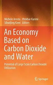 An Economy Based on Carbon Dioxide and Water: Potential of Large Scale Carbon Dioxide Utilization (Repost)