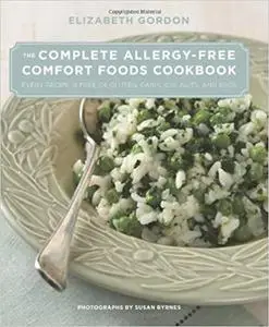 The Complete Allergy-Free Comfort Foods Cookbook: Every Recipe is Free of Gluten, Dairy, Soy, Nuts, and Eggs