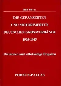 Die gepanzerten und motorisierten deutschen Grossverbaende 1935-1945 - Divisionen und selbststaendige Brigaden