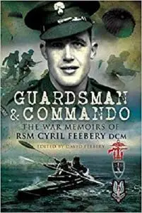 Guardsman and Commando: The War Memoirs of RSM Cyril Feebery DCM