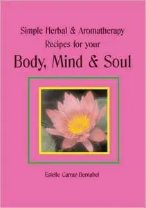 Simple Herbal & Aromatherapy Recipes for your Body, Mind & Soul Perfect