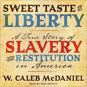 Sweet Taste of Liberty: A True Story of Slavery and Restitution in America [Audiobook]