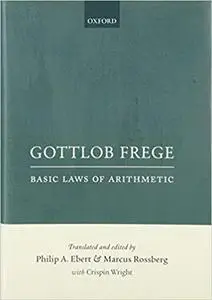 Gottlob Frege: Basic Laws of Arithmetic, Volumes I & II: Derived Using Concept-Script