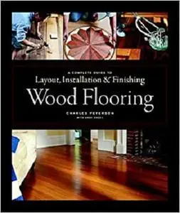 Wood Flooring: A Complete Guide to Layout, Installation & Finishing